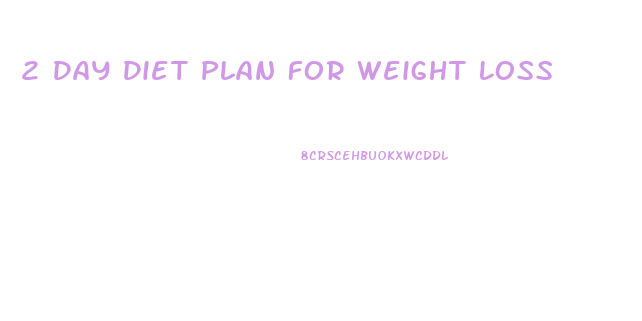 2 Day Diet Plan For Weight Loss