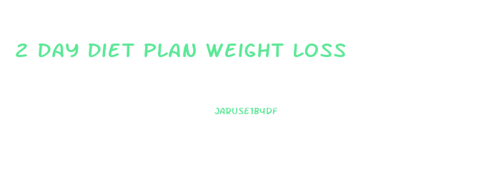 2 Day Diet Plan Weight Loss
