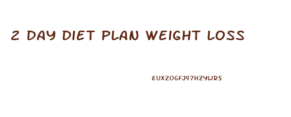 2 Day Diet Plan Weight Loss