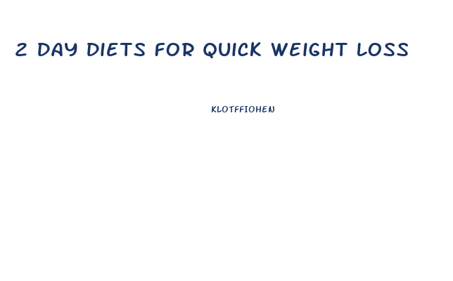 2 Day Diets For Quick Weight Loss