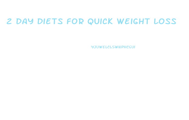 2 Day Diets For Quick Weight Loss