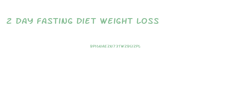 2 Day Fasting Diet Weight Loss