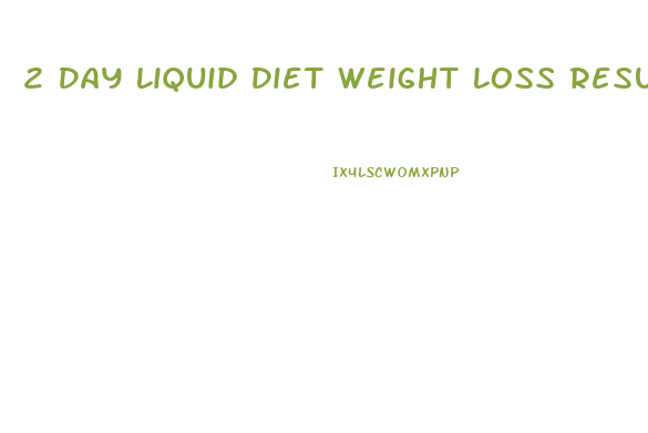 2 Day Liquid Diet Weight Loss Results