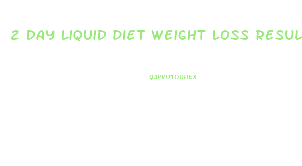 2 Day Liquid Diet Weight Loss Results