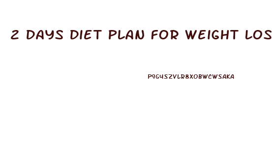 2 Days Diet Plan For Weight Loss