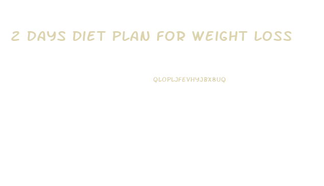 2 Days Diet Plan For Weight Loss