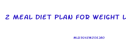 2 Meal Diet Plan For Weight Loss