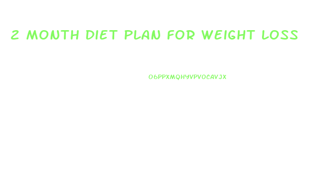 2 Month Diet Plan For Weight Loss
