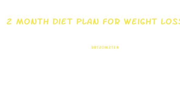 2 Month Diet Plan For Weight Loss