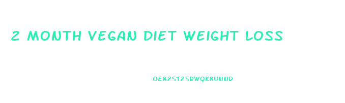 2 Month Vegan Diet Weight Loss