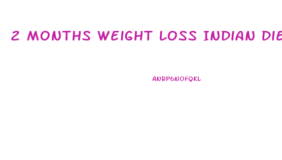 2 Months Weight Loss Indian Diet Plan