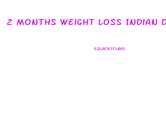 2 Months Weight Loss Indian Diet Plan