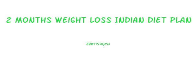 2 Months Weight Loss Indian Diet Plan