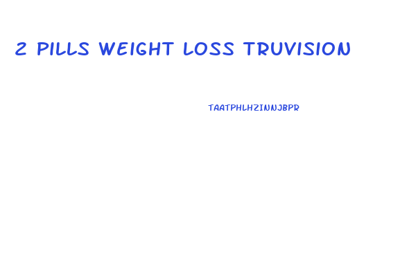 2 Pills Weight Loss Truvision