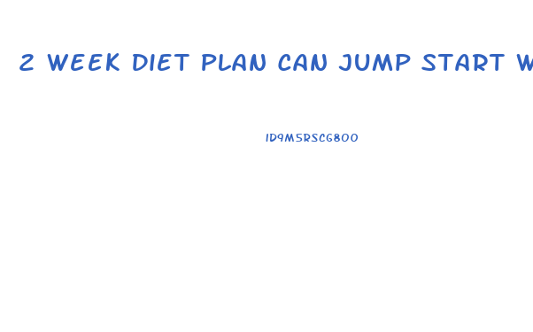 2 Week Diet Plan Can Jump Start Weight Loss