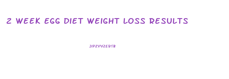 2 Week Egg Diet Weight Loss Results