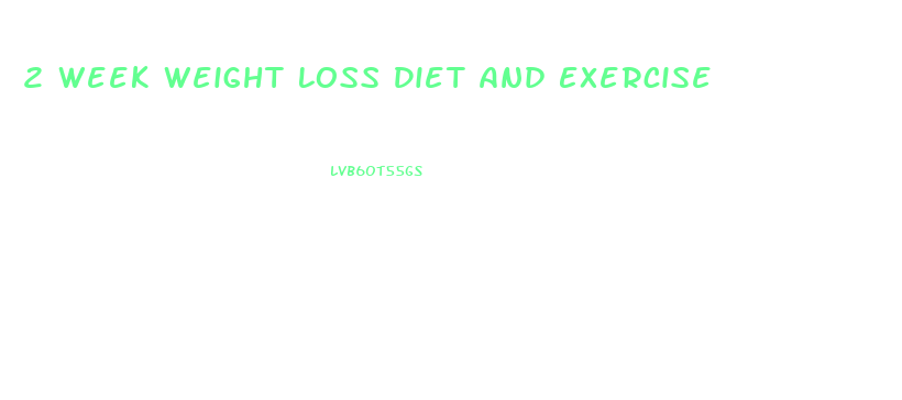 2 Week Weight Loss Diet And Exercise