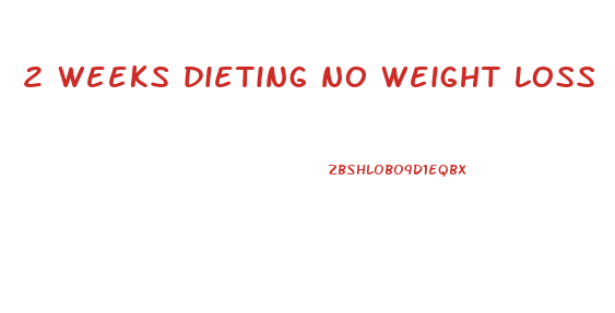 2 weeks dieting no weight loss