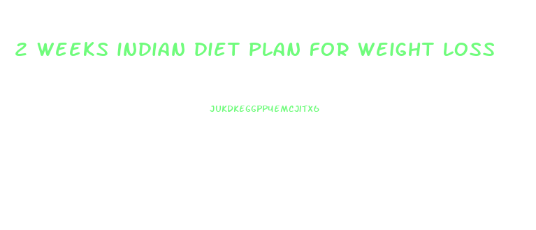 2 weeks indian diet plan for weight loss