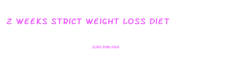 2 weeks strict weight loss diet