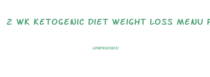 2 wk ketogenic diet weight loss menu plan