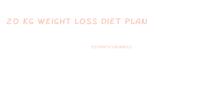 20 Kg Weight Loss Diet Plan