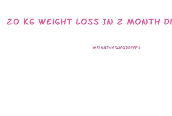 20 Kg Weight Loss In 2 Month Diet Plan