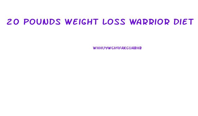 20 Pounds Weight Loss Warrior Diet