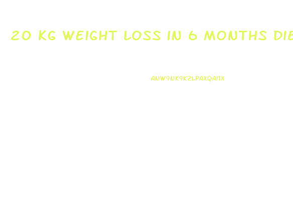 20 kg weight loss in 6 months diet plan
