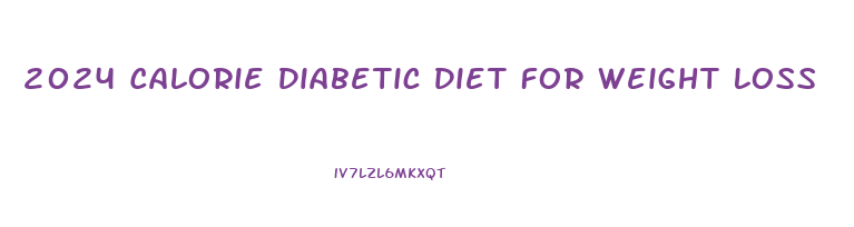 2024 Calorie Diabetic Diet For Weight Loss