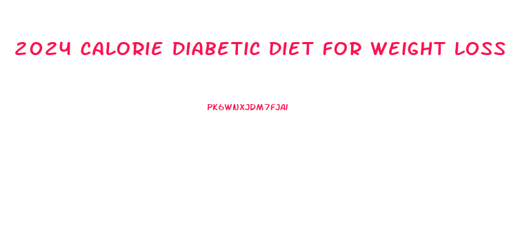 2024 Calorie Diabetic Diet For Weight Loss