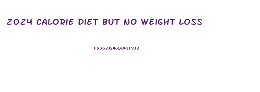 2024 Calorie Diet But No Weight Loss