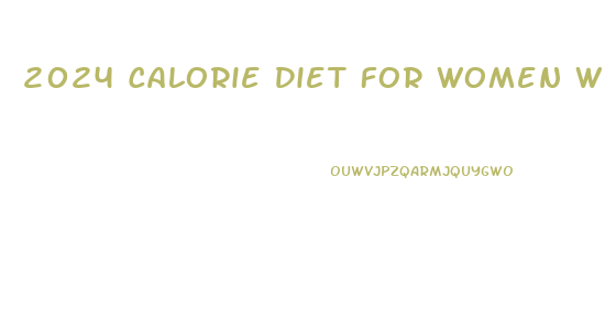 2024 Calorie Diet For Women Weight Loss