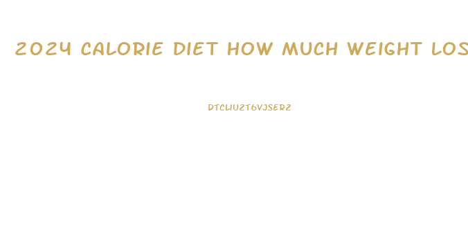 2024 Calorie Diet How Much Weight Loss