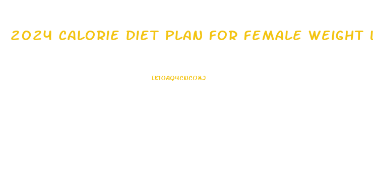 2024 Calorie Diet Plan For Female Weight Loss