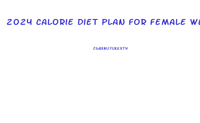 2024 Calorie Diet Plan For Female Weight Loss