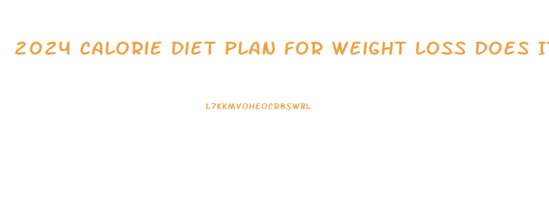 2024 Calorie Diet Plan For Weight Loss Does It Work
