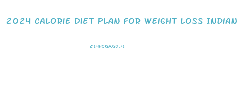 2024 Calorie Diet Plan For Weight Loss Indian