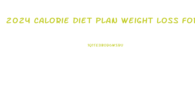 2024 Calorie Diet Plan Weight Loss For All