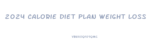 2024 Calorie Diet Plan Weight Loss