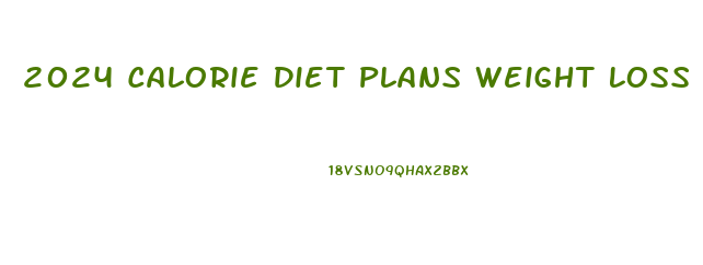 2024 Calorie Diet Plans Weight Loss