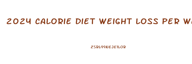 2024 Calorie Diet Weight Loss Per Week