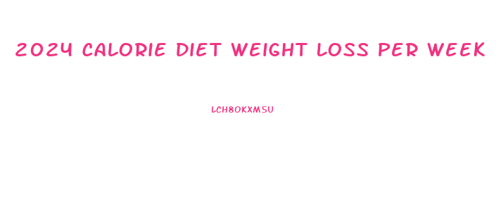 2024 Calorie Diet Weight Loss Per Week