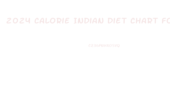 2024 Calorie Indian Diet Chart For Weight Loss