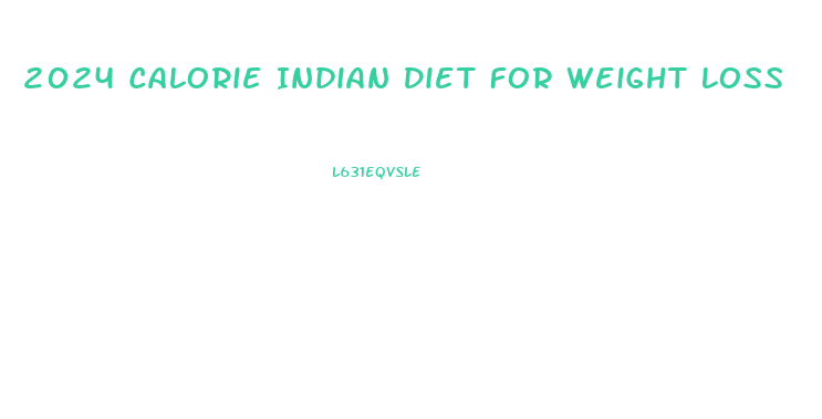 2024 Calorie Indian Diet For Weight Loss