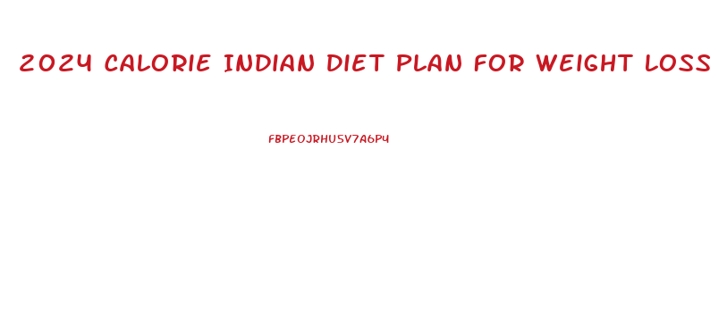 2024 Calorie Indian Diet Plan For Weight Loss