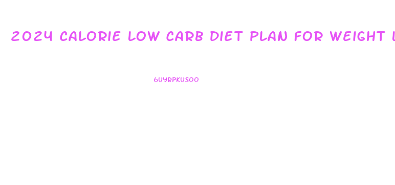 2024 Calorie Low Carb Diet Plan For Weight Loss