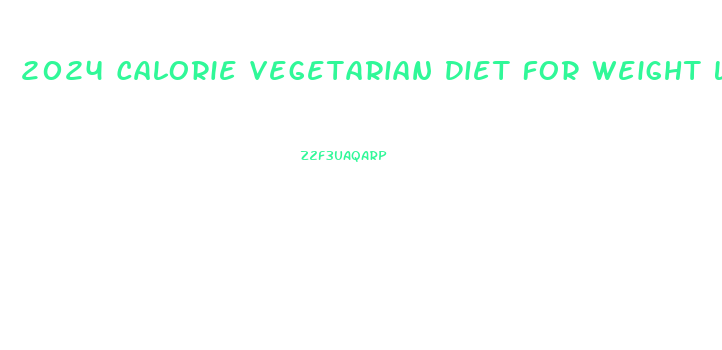 2024 Calorie Vegetarian Diet For Weight Loss