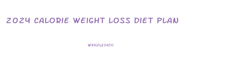 2024 Calorie Weight Loss Diet Plan