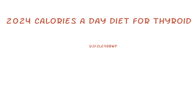 2024 Calories A Day Diet For Thyroid Weight Loss